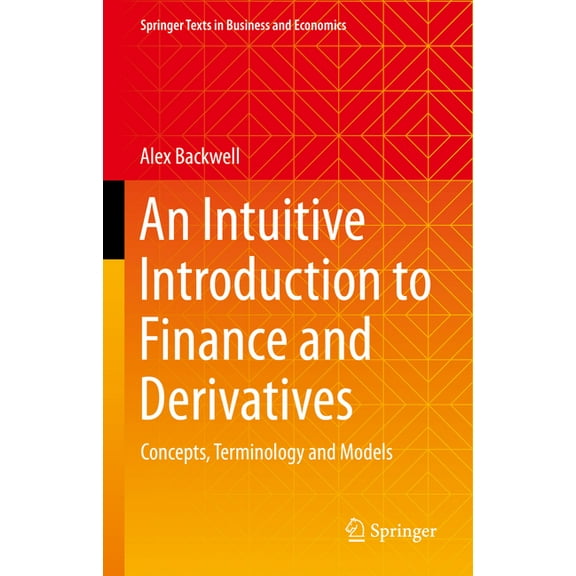 Springer Texts in Business and Economics An Intuitive Introduction to Finance and Derivatives: Concepts, Terminology and Models, (Hardcover)