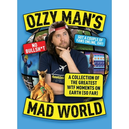 Ozzy Man's Mad World : A Collection of the Greatest WTF Moments on Earth (So