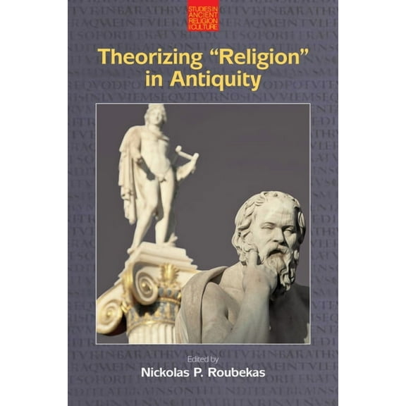 Studies in Ancient Religion and Culture Theorizing 'Religion' in Antiquity, (Hardcover)
