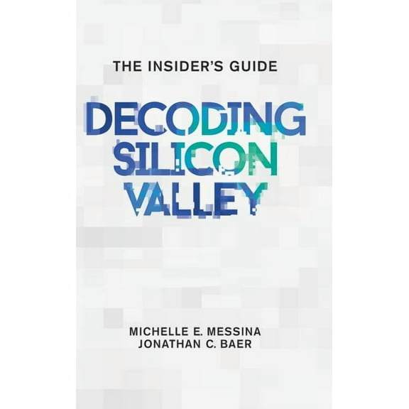 Decoding Silicon Valley: The Insider's Guide, (Hardcover)