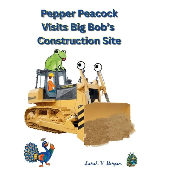 Pepper Peacock Visits Big Bob's Construction Site, (Hardcover)