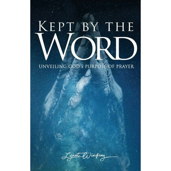 Kept By The Word: Unveiling Gods Purpose of Prayer Paperback 1734621400 9781734621402 Lynet Winfrey