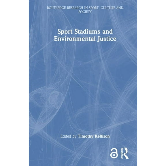Routledge Research in Sport, Culture and Sport Stadiums and Environmental Justice, (Hardcover)