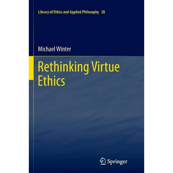Library of Ethics and Applied Philosophy Rethinking Virtue Ethics, Book 28, (Paperback)