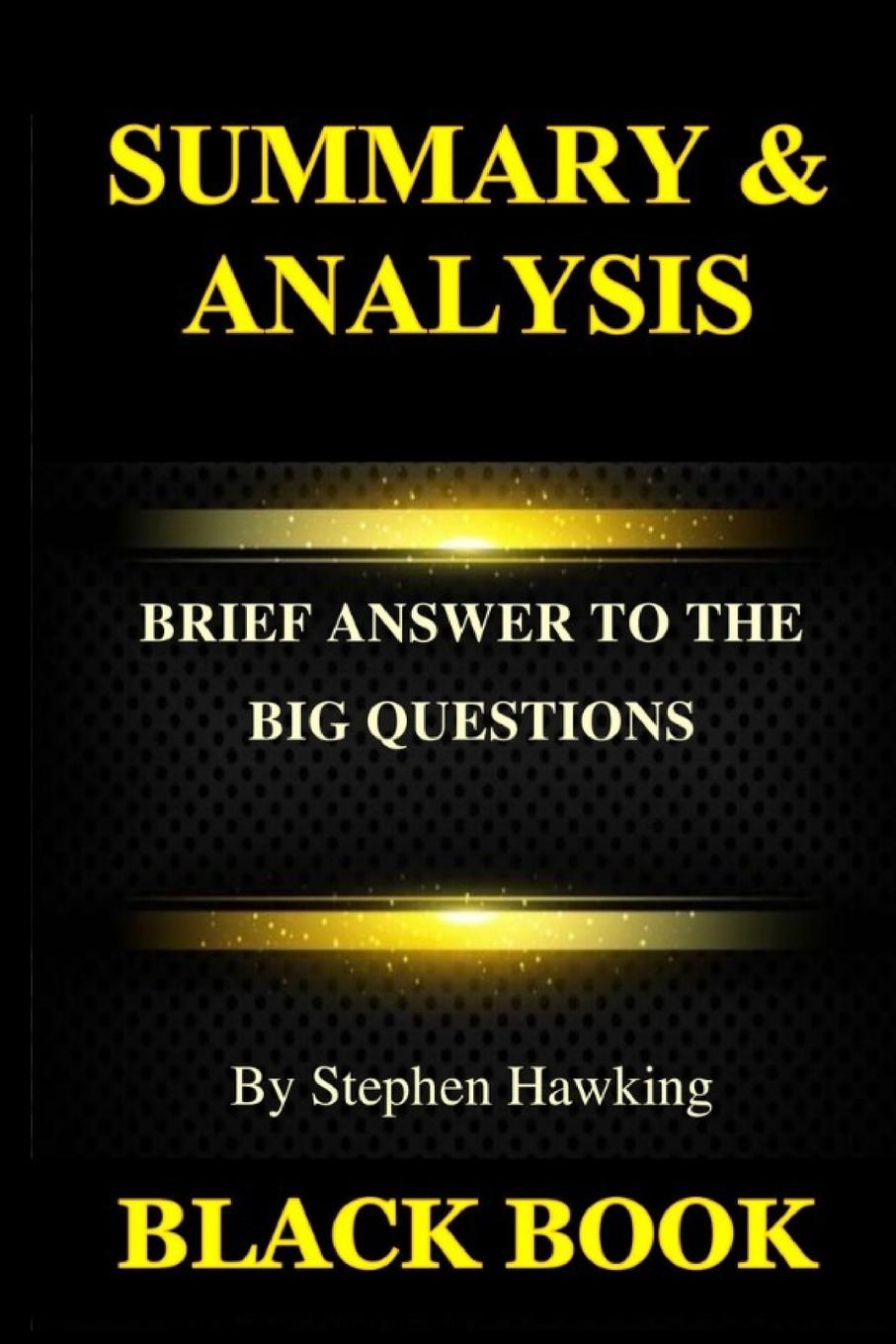 Summary & Analysis Brief Answers to the Big Questions by Stephen