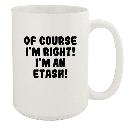 

Of Course I m Right! I m An Etash! - Ceramic 15oz White Mug White