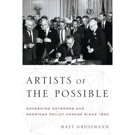 Artists of the Possible: Governing Networks and American Policy Change Since 1945