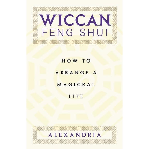 Wiccan Feng Shui: How to Arrange a Magickal Life, (Paperback)