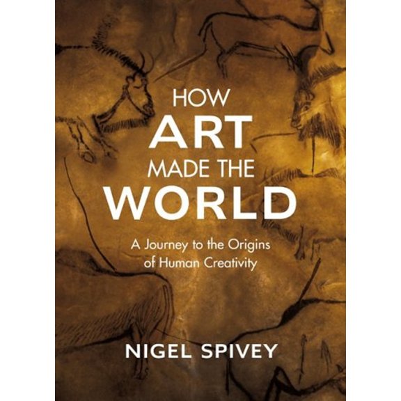 Pre-Owned How Art Made the World: A Journey to the Origins of Human Creativity (Hardcover) 0465081819 9780465081813