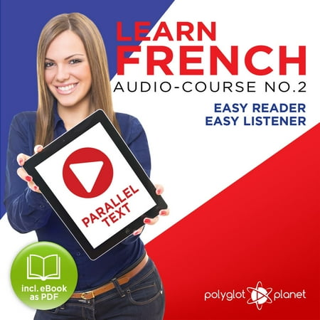 Learn French- Easy Reader - Easy Listener - Parallel Text Audio Course No. 2 - The French Easy Reader - Easy Audio Learning Course -
