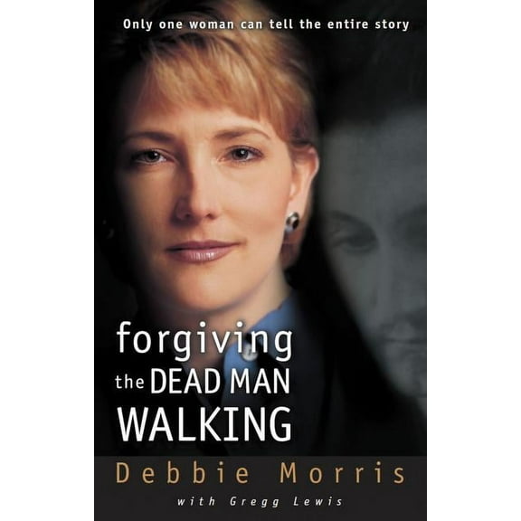 Forgiving the Dead Man Walking: Only One Woman Can Tell the Entire Story, (Paperback)