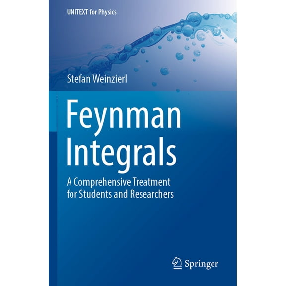 Unitext for Physics Feynman Integrals: A Comprehensive Treatment for Students and Researchers, (Paperback)