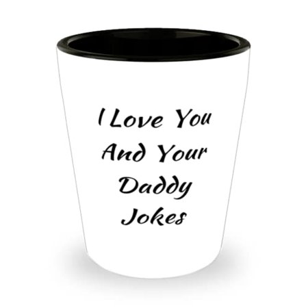 

Cool Daddy I Love You And Your Daddy Jokes Daddy Shot Glass From Son