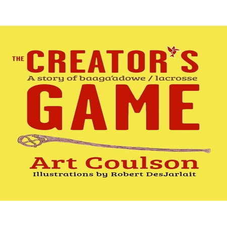 Pre-Owned The Creator s Game: A Story of Baaga adowe/Lacrosse (Paperback) 0873519094 9780873519090