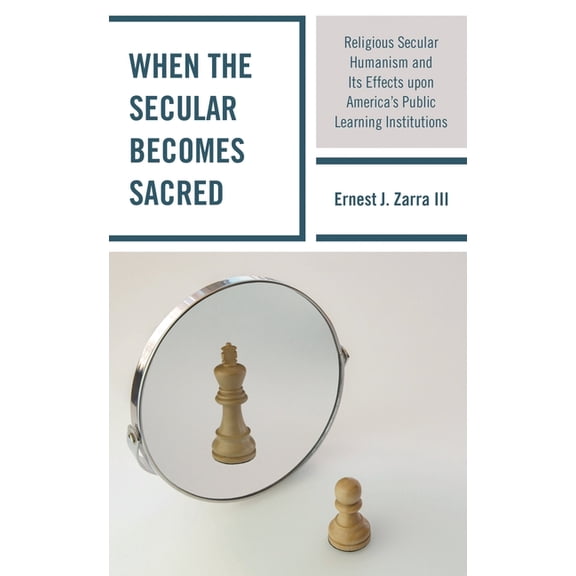 When the Secular becomes Sacred: Religious Secular Humanism and its Effects upon America's Public Learning Institutions, (Hardcover)