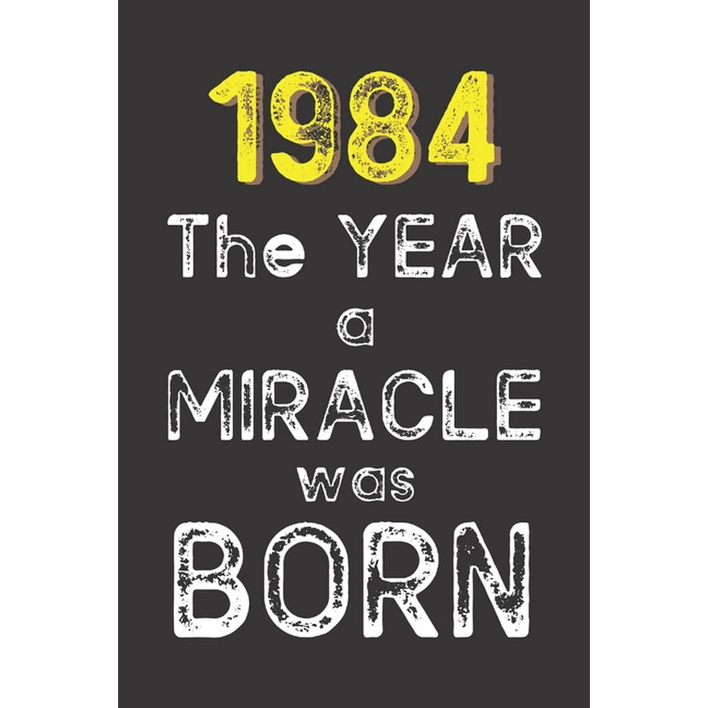 1984 The Year a Miracle was Born Born in 1984. Birthday Nostalgia Fun(08)