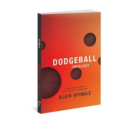 Dodgeball Theology: A Youth Worker's Guide to Exploring Play and Imagination, (Paperback)