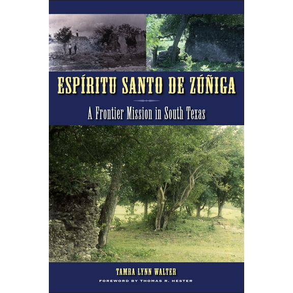Texas Archaeology and Ethnohistory EspÃ­ritu Santo de ZÃºÃ±iga: A Frontier Mission in South Texas, (Paperback)