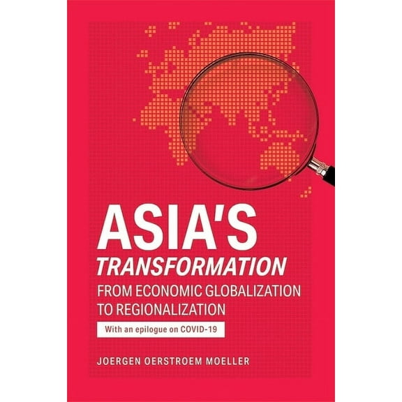 Asia's Transformation: From Economic Globalization to Regionalization, (Paperback)