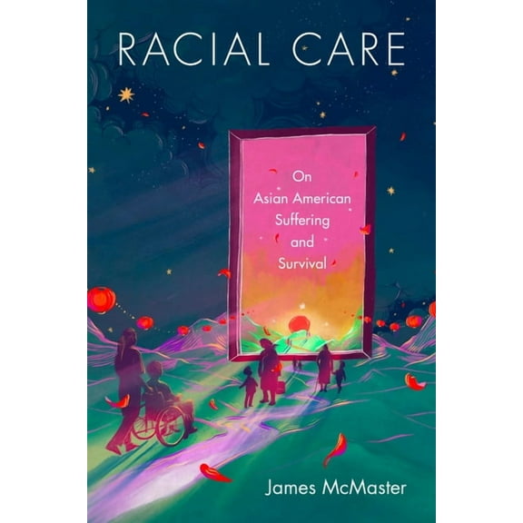 Racial Care: On Asian American Suffering and Survival, (Hardcover)