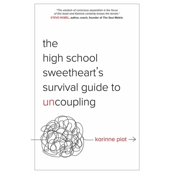 The High School Sweetheart's Survival Guide to Uncoupling: Secrets to Moving Forward After a Marriage That Defined You, (Paperback)