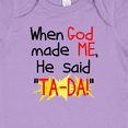 thumbnail image 4 of Inktastic When God Made Me He Said Ta-da Boys or Girls Baby Bodysuit, 4 of 5
