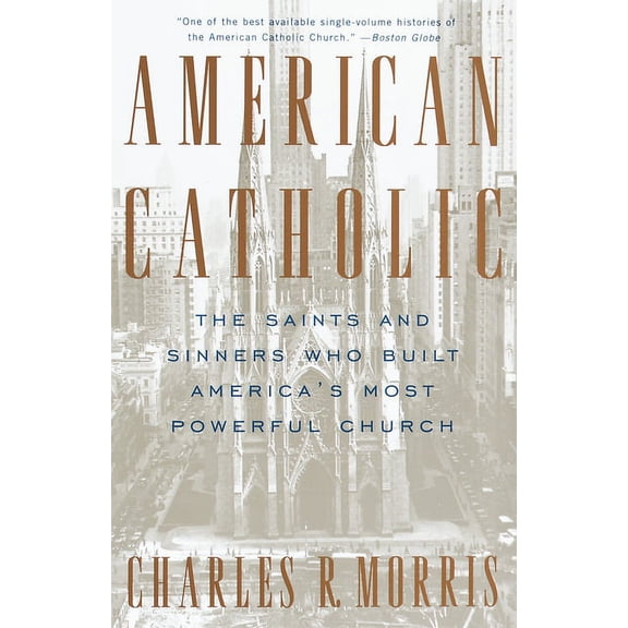 American Catholic: The Saints and Sinners Who Built America's Most Powerful Church, (Paperback)