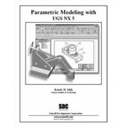 Parametric Modeling with UGS NX5