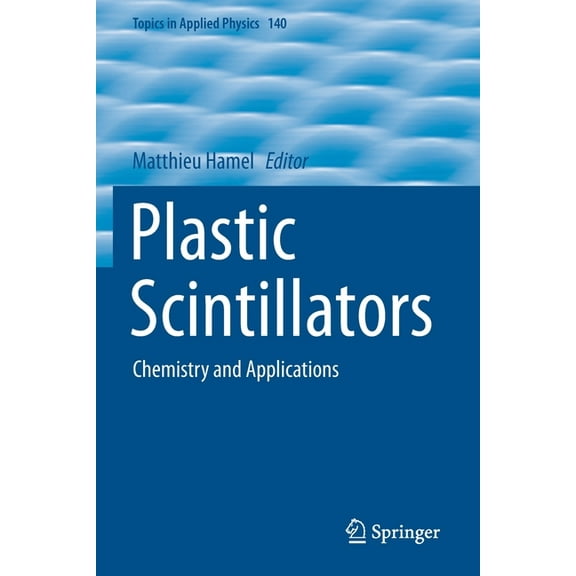 Topics in Applied Physics Plastic Scintillators: Chemistry and Applications, Book 140, (Paperback)