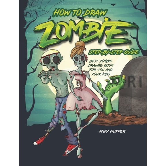 How to Draw Zombies Step-by-Step Guide: Best Zombie Drawing Book for You and Your Kids, (Paperback)