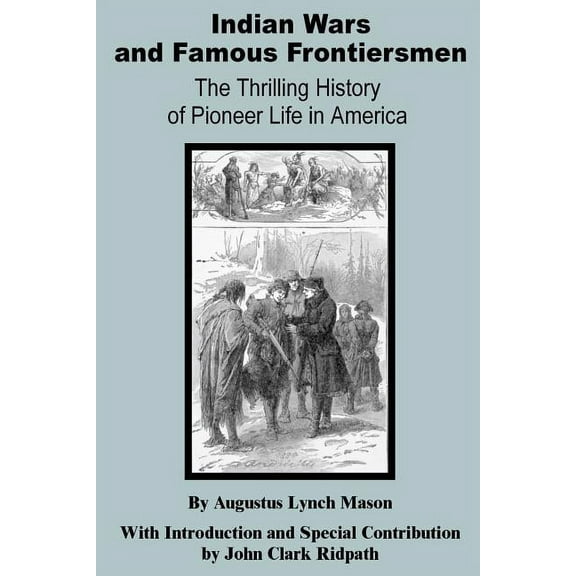 Indian Wars and Famous Frontiersmen: The Thrilling Story of Pioneer Life in America (Paperback)