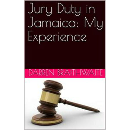 Jury Duty in Jamaica: My Experience - eBook (Best Way To Avoid Jury Duty)