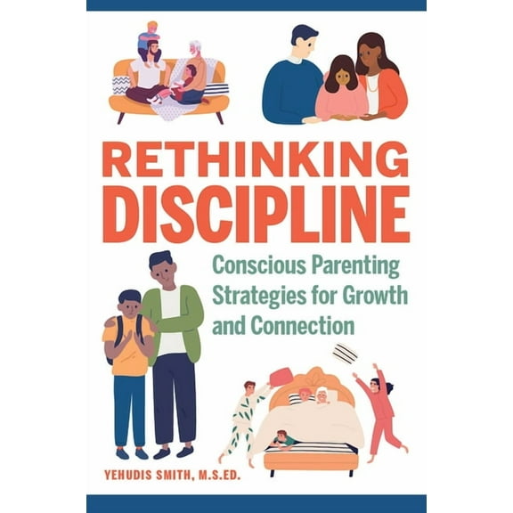 Rethinking Discipline: Conscious Parenting Strategies for Growth and Connection, (Paperback)