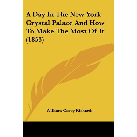 A Day in the New York Crystal Palace and How to Make the Most of It (1853) -  William Carey Richards