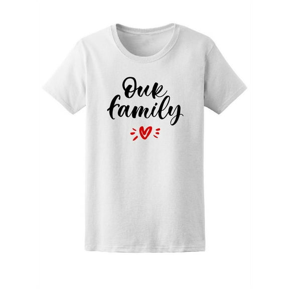 Our Family, Heart Graphic, Love Tee Women's -Image by Shutterstock