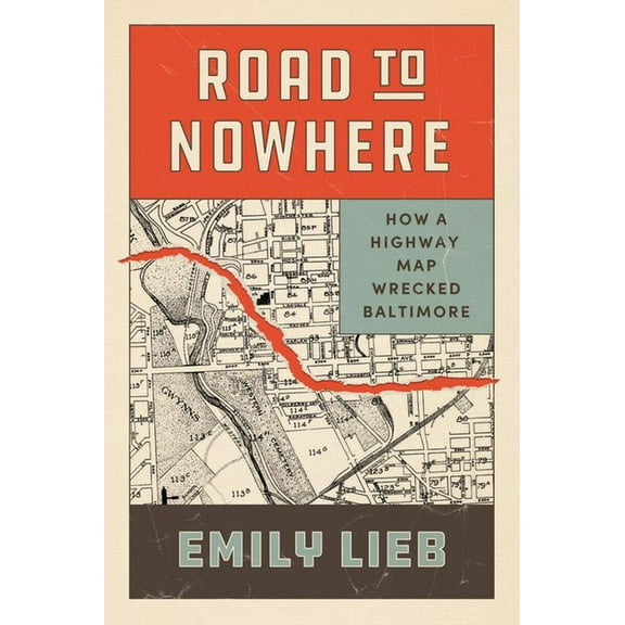 Historical Studies of Urban America Road to Nowhere: How a Highway Map Wrecked Baltimore, (Paperback)