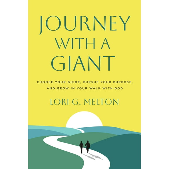 Journey with a Giant: Choose Your Guide, Pursue Your Purpose, and Grow in Your Walk with God, (Paperback)