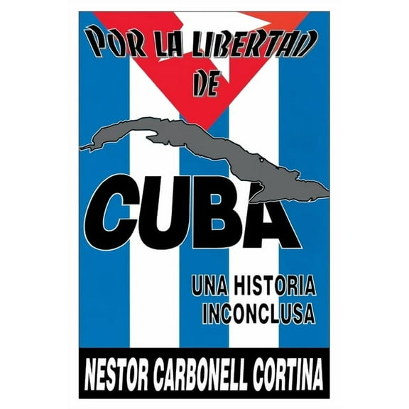 Por La Libertad de Cuba. Una Historia Inconclusa, (Paperback)