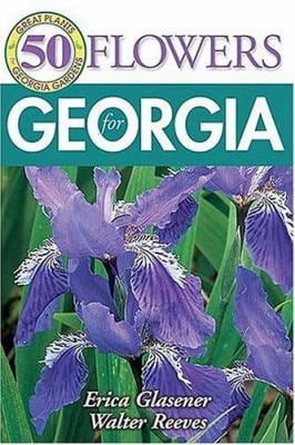 Pre-Owned 50 Great Flowers for Georgia: Great Plants Georgia Gardens (Paperback) 1591860806 9781591860808