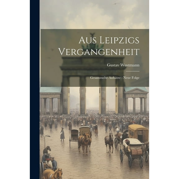 Aus Leipzigs Vergangenheit : Gesammelte Aufsätze: Neue Folge (Paperback)