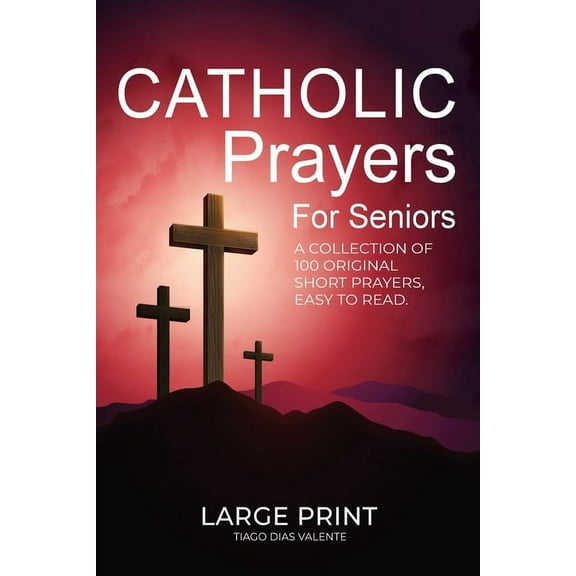 Catholic Prayers for Seniors: A collection of 100 original Short Prayers in Large Print, Easy to Read. A book of Catholic Prayers perfect for Senior citizens. (Paperback)(Large Print)