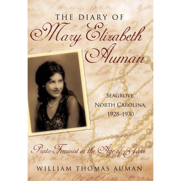 The Diary of Mary Elizabeth Auman, Seagrove, North Carolina, 1928-1930 : Proto-Feminist in the Age of Jazz (Hardcover)