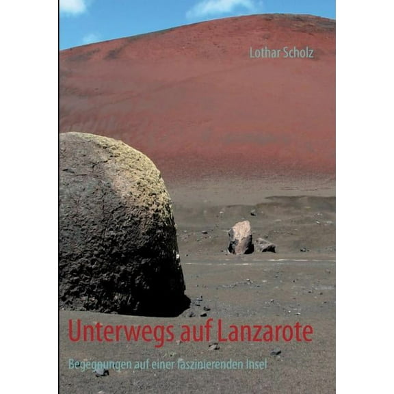 Unterwegs auf Lanzarote: Begegnungen auf einer faszinierenden Insel, (Paperback)