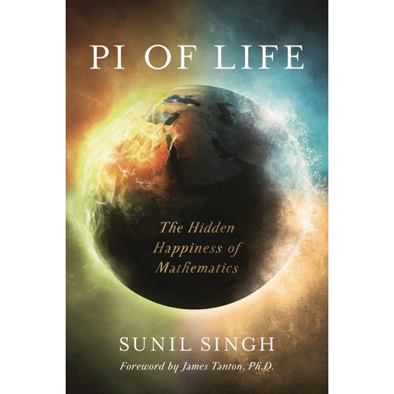 Pi of Life: The Hidden Happiness of Mathematics, (Hardcover)