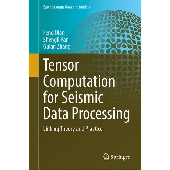 Earth Systems Data and Models Tensor Computation for Seismic Data Processing: Linking Theory and Practice, Book 6, (Hardcover)