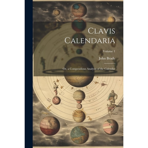 Clavis Calendaria: Or, a Compendious Analysis of the Calendar; Volume 1 (Paperback)