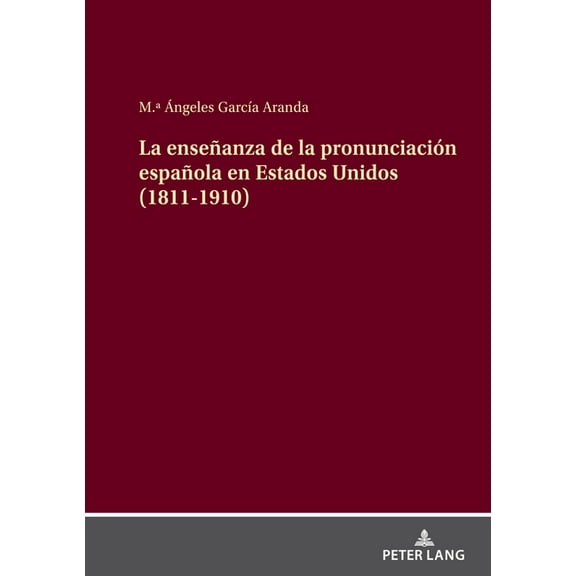 La enseñanza de la pronunciación española en Estados Unidos (1811-1910) (Hardcover)