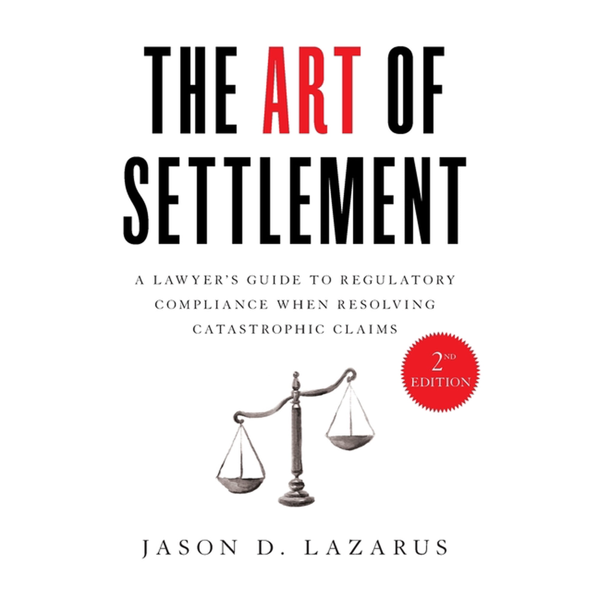 The Art of Settlement: A Lawyer's Guide to Regulatory Compliance when Resolving Catastrophic Claims, (Hardcover)
