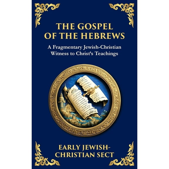 Library of Alexandria The Gospel of the Hebrews: A Lost Spiritual Classic, Book 148, (Paperback)