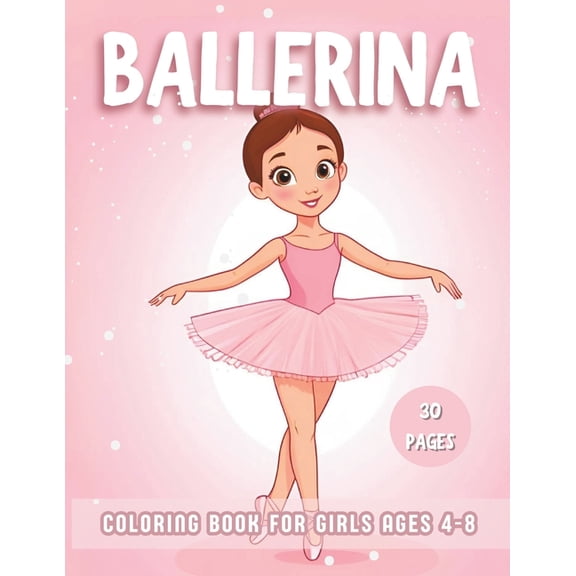 Ballerina Coloring Book For Girls Ages 4-8: Explore 30 Cute Simple coloring pages for the Ballet dance lovers, Little gi, (Paperback)